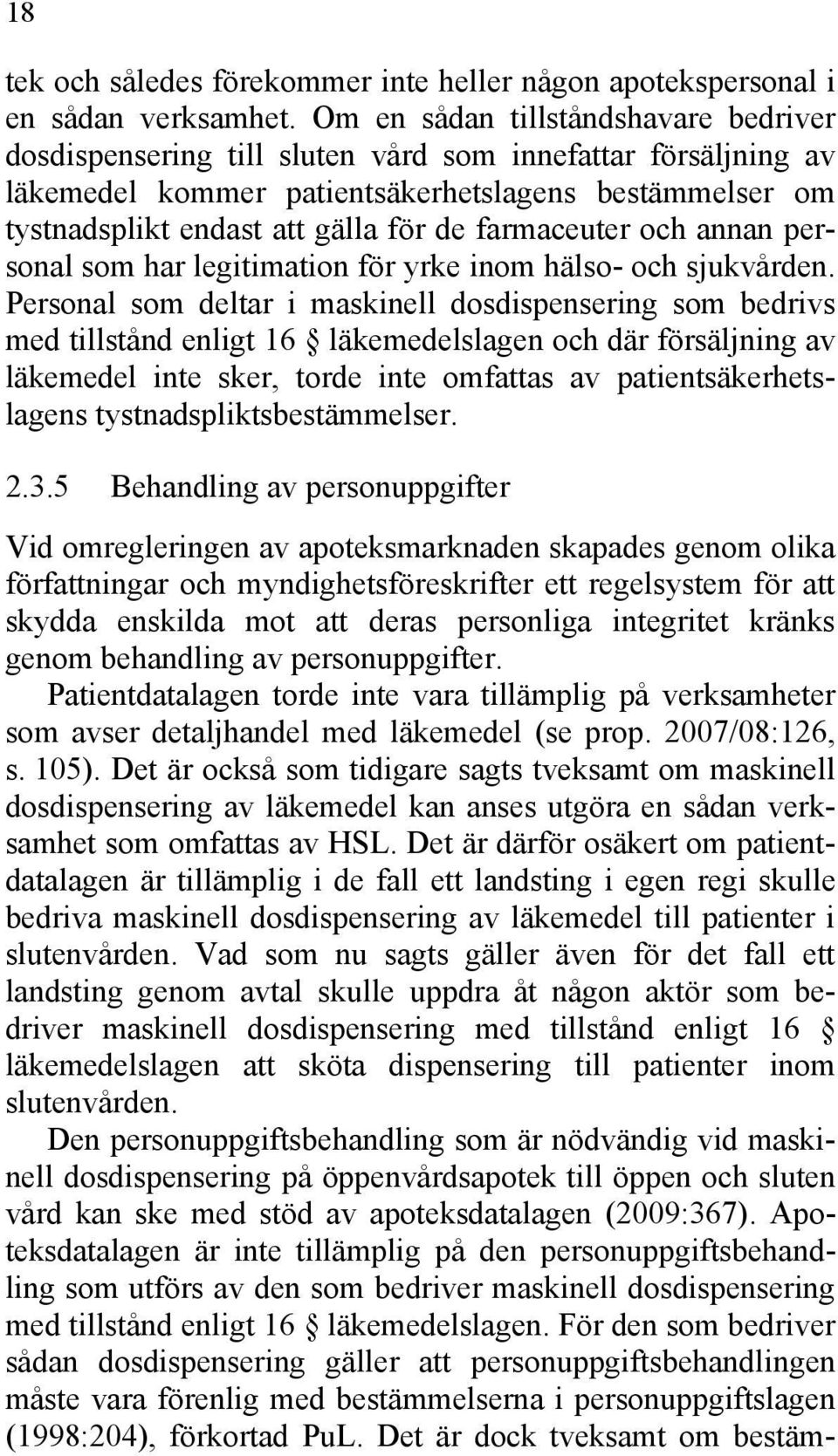 farmaceuter och annan personal som har legitimation för yrke inom hälso- och sjukvården.