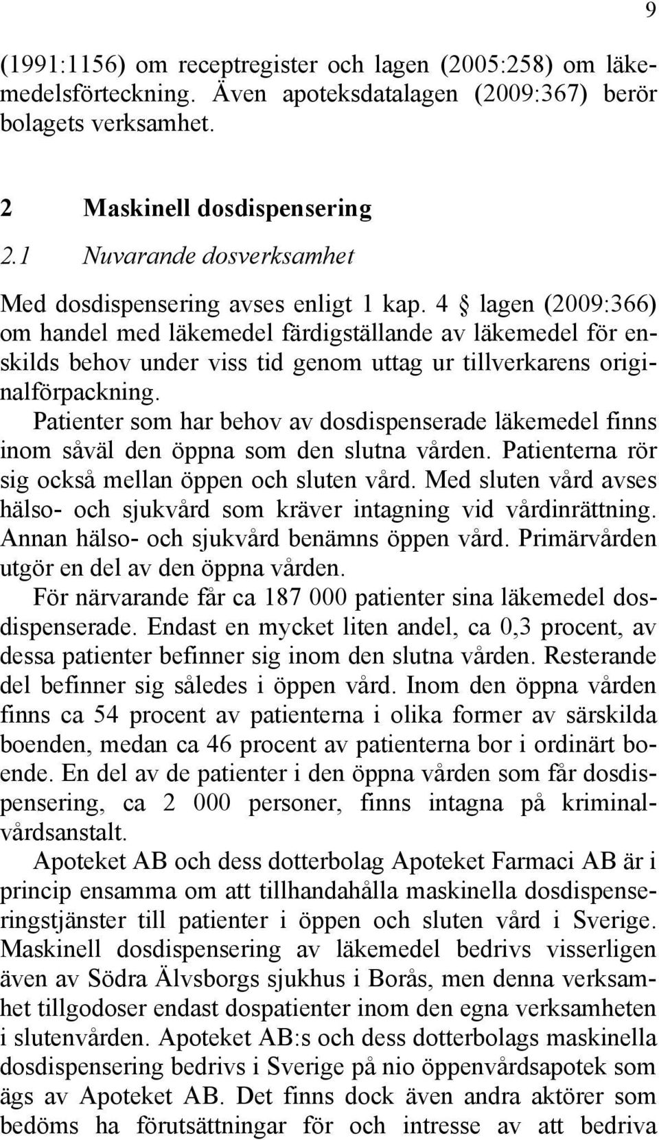 4 lagen (2009:366) om handel med läkemedel färdigställande av läkemedel för enskilds behov under viss tid genom uttag ur tillverkarens originalförpackning.