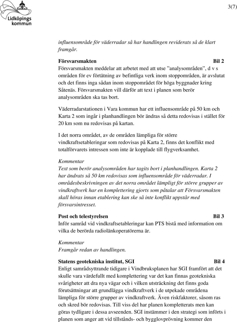 stoppområdet för höga byggnader kring Såtenäs. Försvarsmakten vill därför att text i planen som berör analysområden ska tas bort.