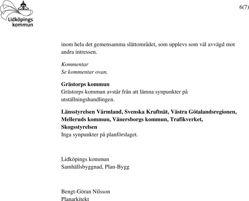Länsstyrelsen Värmland, Svenska Kraftnät, Västra Götalandsregionen, Melleruds kommun, Vänersborgs kommun,