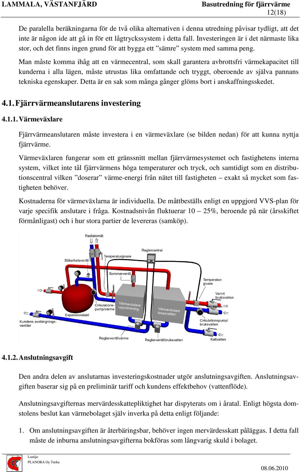 Man måste komma ihåg att en värmecentral, som skall garantera avbrottsfri värmekapacitet till kunderna i alla lägen, måste utrustas lika omfattande och tryggt, oberoende av själva pannans tekniska