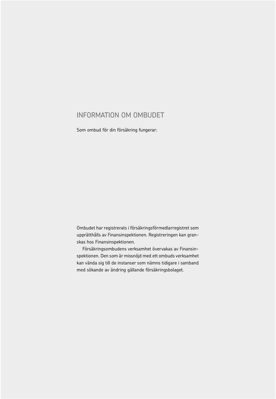 Registreringen kan granskas hos Finansinspektionen.