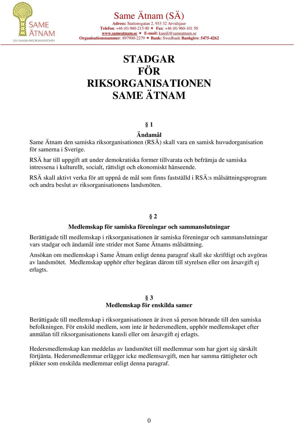 RSÄ skall aktivt verka för att uppnå de mål som finns fastställd i RSÄ:s målsättningsprogram och andra beslut av riksorganisationens landsmöten.