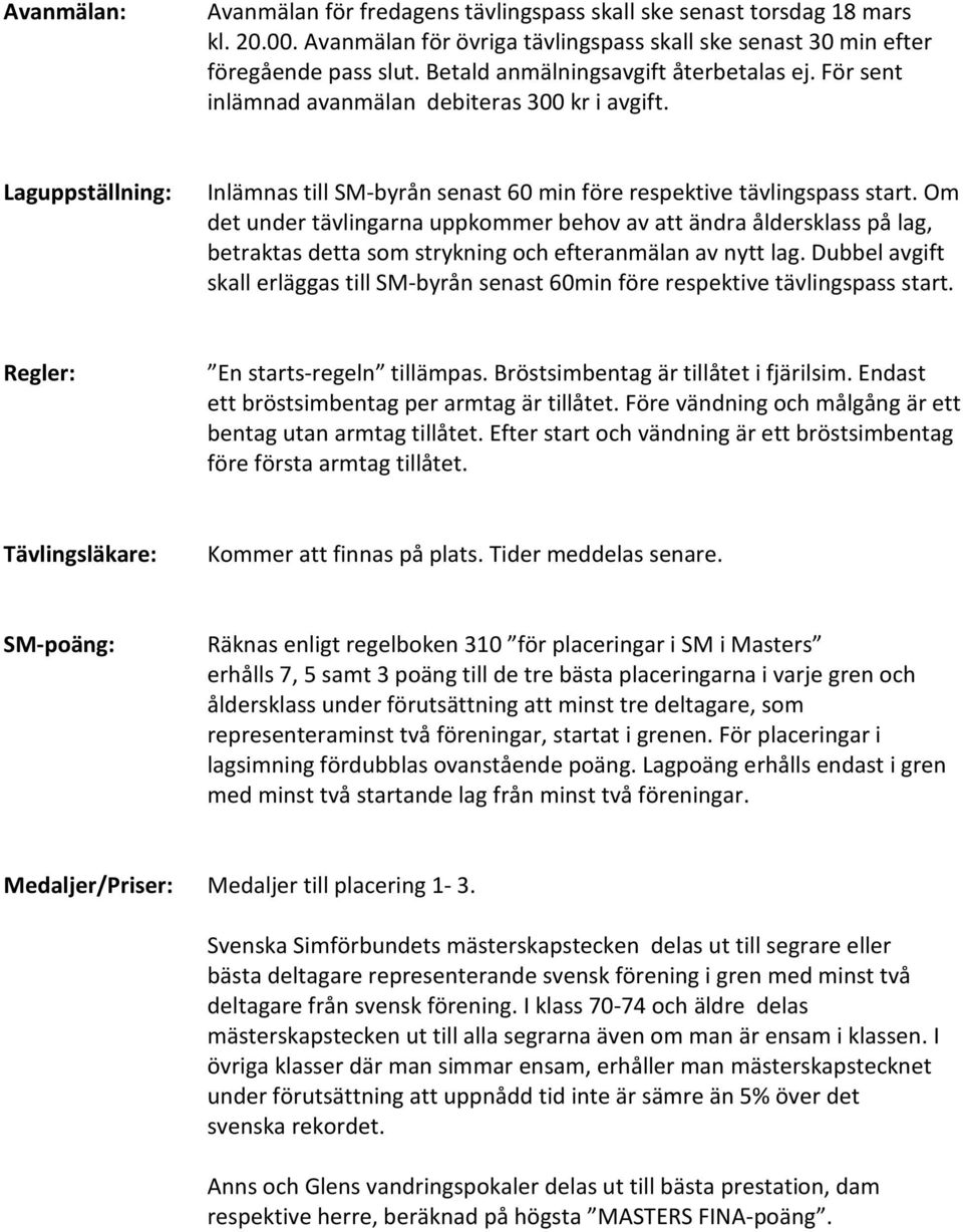 Om det under tävlingarna uppkommer behov av att ändra åldersklass på lag, betraktas detta som strykning och efteranmälan av nytt lag.