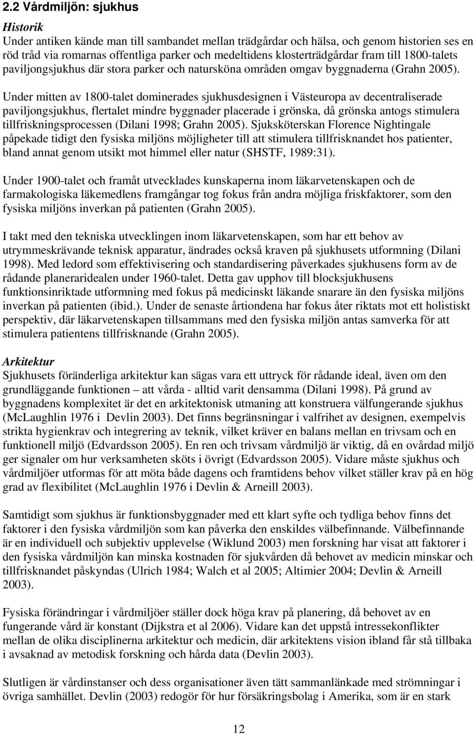 Under mitten av 1800-talet dominerades sjukhusdesignen i Västeuropa av decentraliserade paviljongsjukhus, flertalet mindre byggnader placerade i grönska, då grönska antogs stimulera