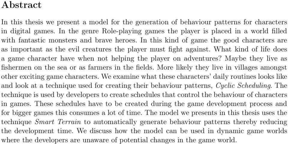 In this kind of game the good characters are as important as the evil creatures the player must fight against. What kind of life does a game character have when not helping the player on adventures?