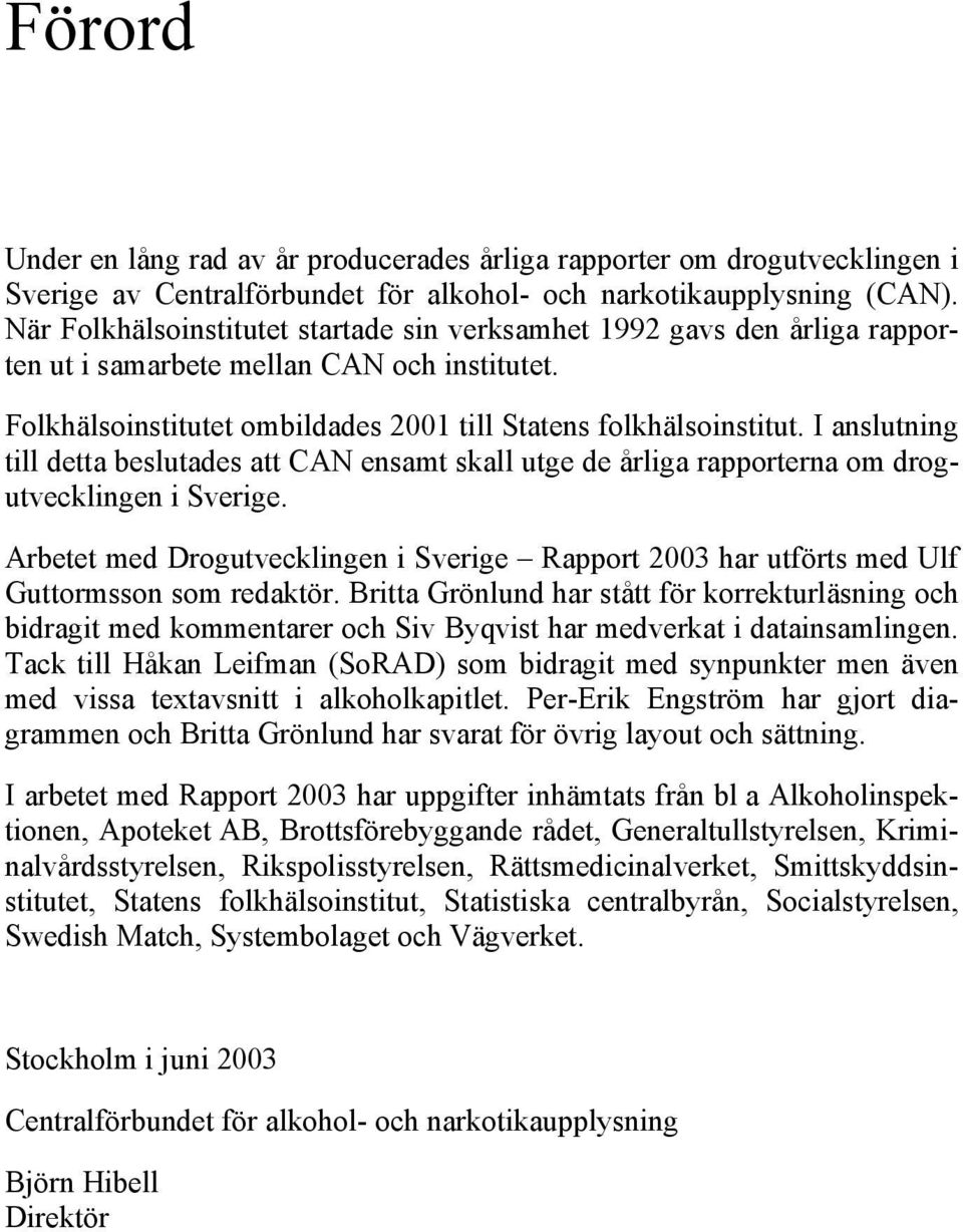 I anslutning till detta beslutades att CAN ensamt skall utge de årliga rapporterna om drogutvecklingen i Sverige.