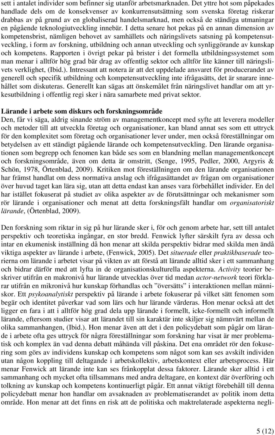 utmaningar en pågående teknologiutveckling innebär.