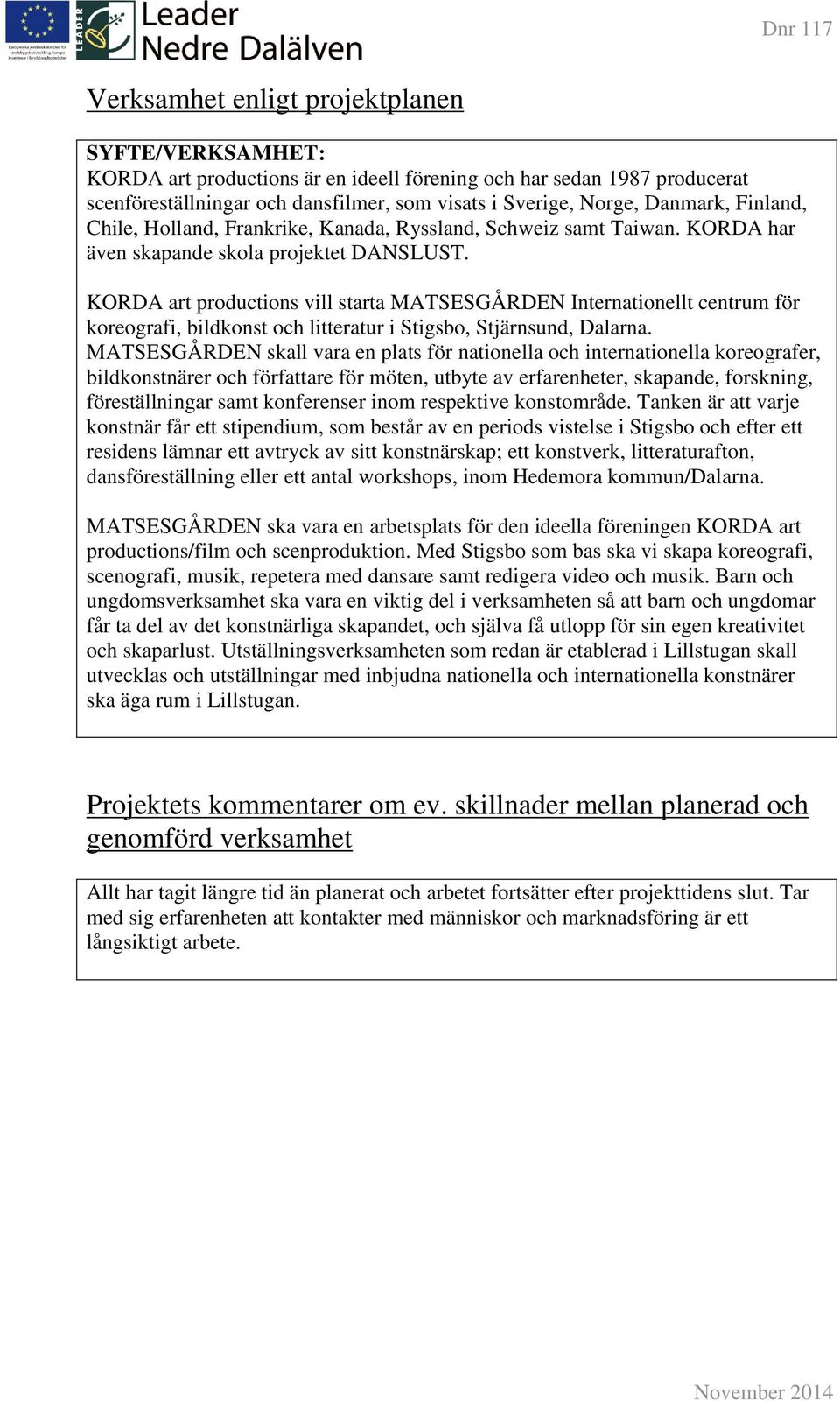 KORDA art productions vill starta MATSESGÅRDEN Internationellt centrum för koreografi, bildkonst och litteratur i Stigsbo, Stjärnsund, Dalarna.