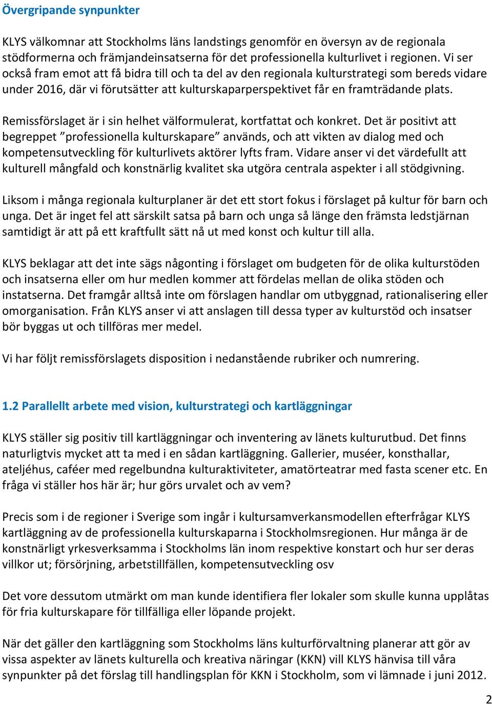 Remissförslaget är i sin helhet välformulerat, kortfattat och konkret.