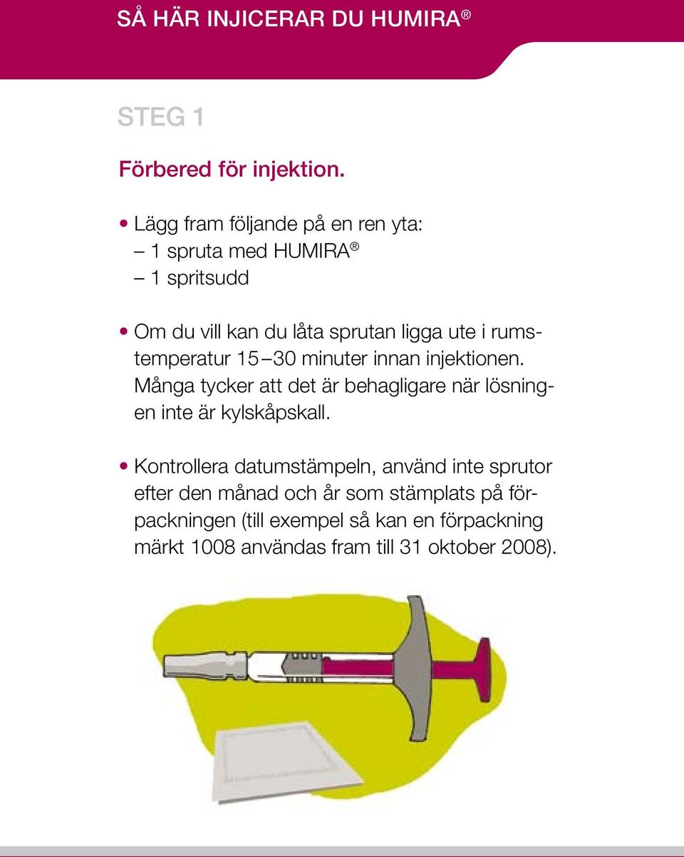 rumstemperatur 15 30 minuter innan injektionen.