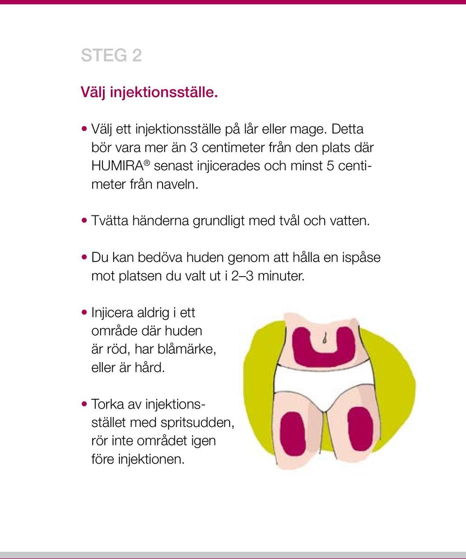 Tvätta händerna grundligt med tvål och vatten.