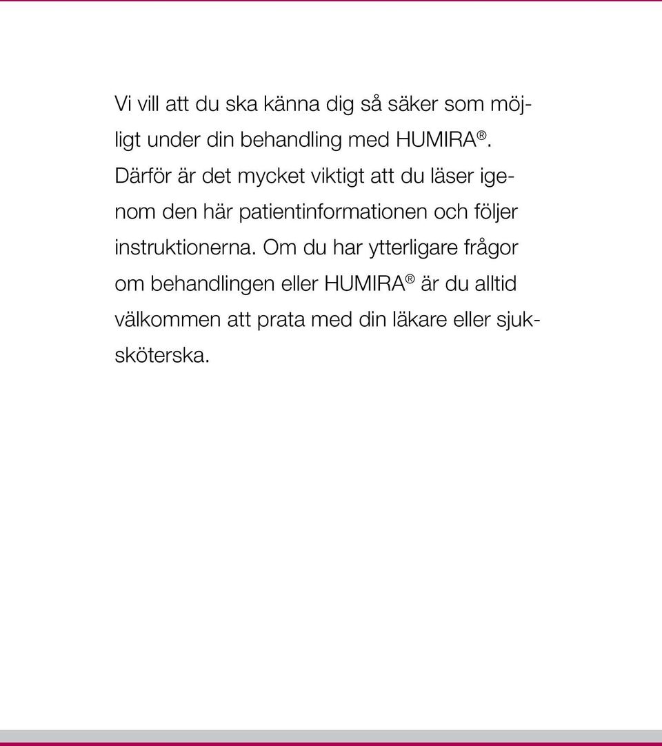 Därför är det mycket viktigt att du läser igenom den här patientinformationen