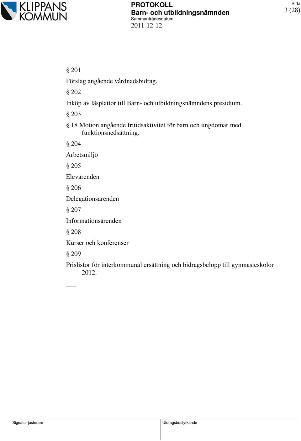 204 Arbetsmiljö 205 Elevärenden 206 Delegationsärenden 207 Informationsärenden 208 Kurser