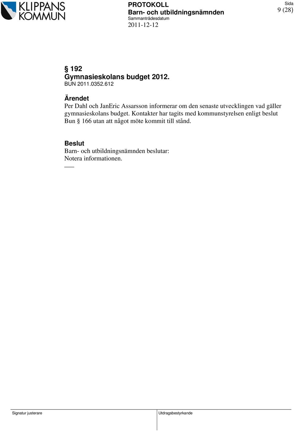 vad gäller gymnasieskolans budget.