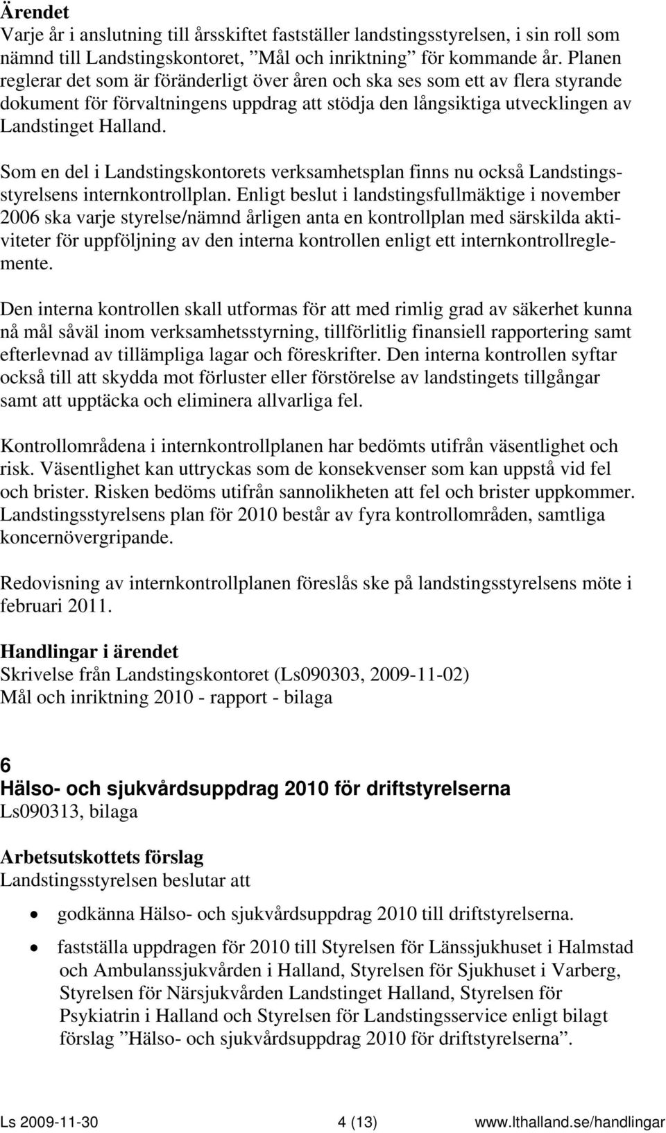 Som en del i Landstingskontorets verksamhetsplan finns nu också Landstingsstyrelsens internkontrollplan.