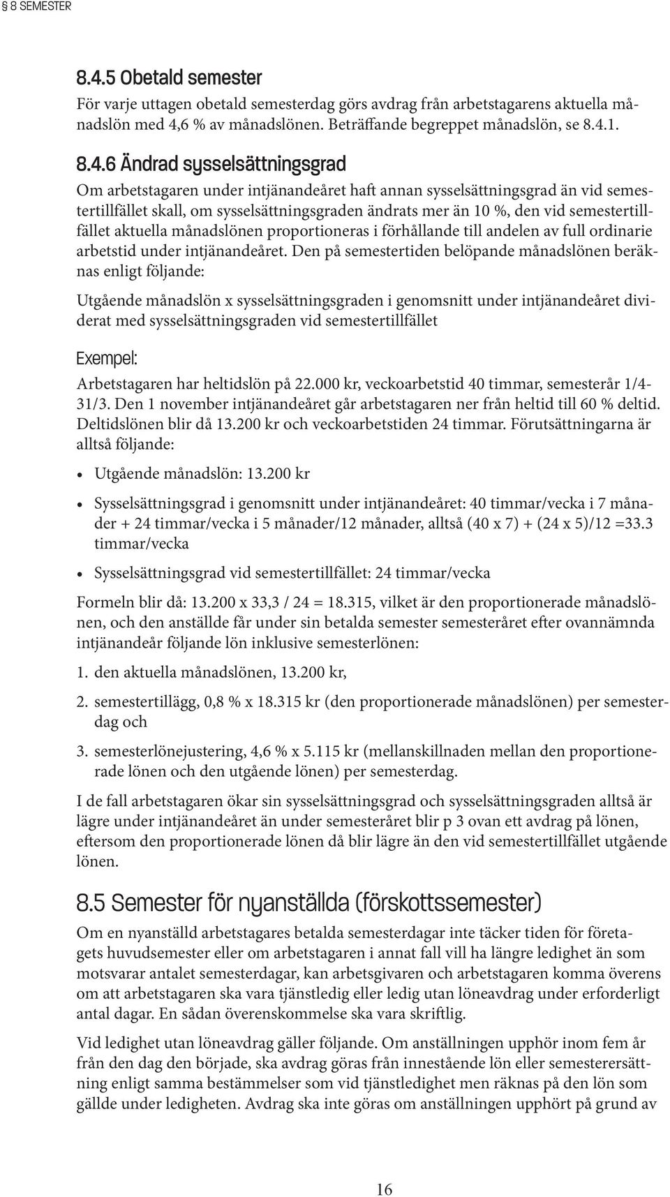 6 % av månadslönen. Beträffande begreppet månadslön, se 8.4.