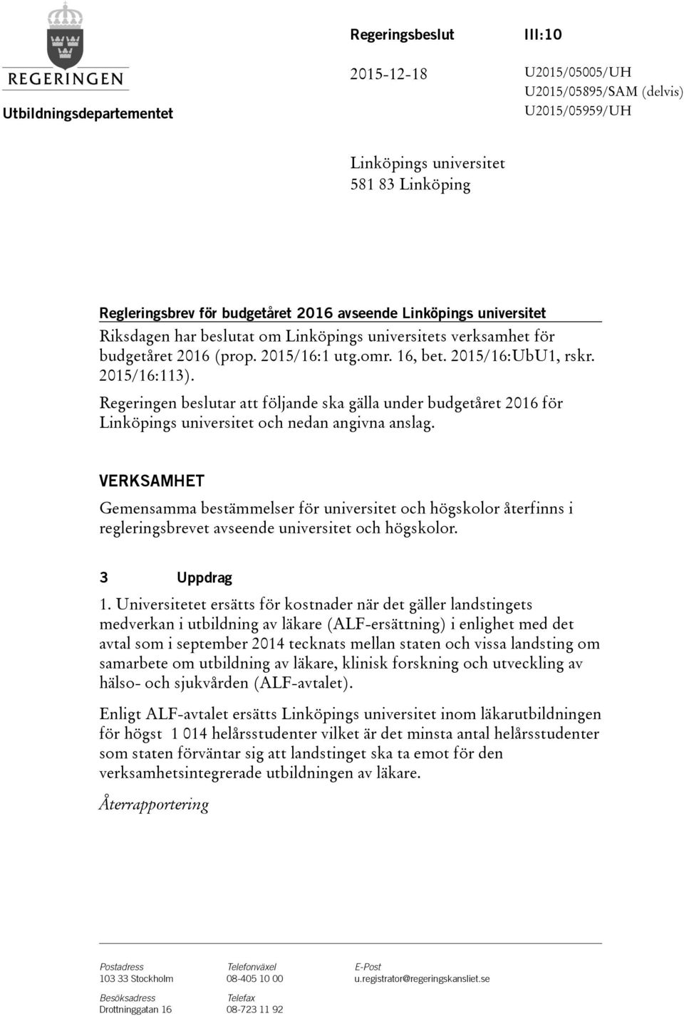 Regeringen beslutar att följande ska gälla under budgetåret 2016 för Linköpings universitet och nedan angivna anslag.