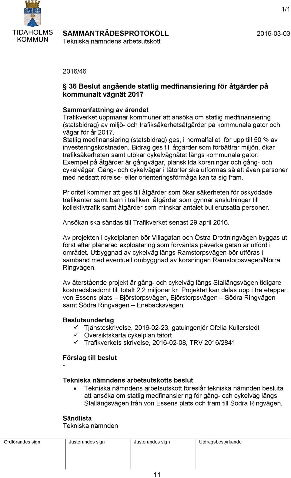 Statlig medfinansiering (statsbidrag) ges, i normalfallet, för upp till 50 % av investeringskostnaden.