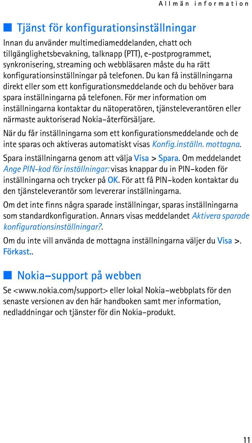 För mer information om inställningarna kontaktar du nätoperatören, tjänsteleverantören eller närmaste auktoriserad Nokia återförsäljare.