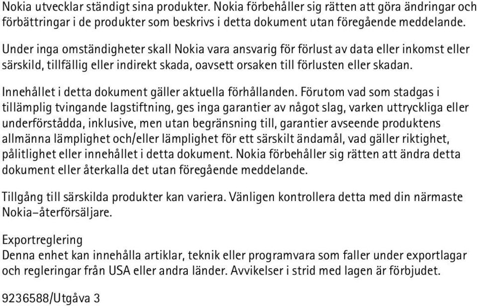 Innehållet i detta dokument gäller aktuella förhållanden.