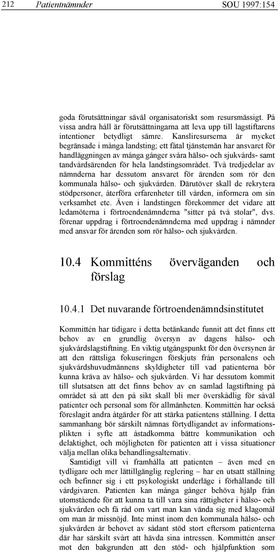 landstingsområdet. Två tredjedelar av nämnderna har dessutom ansvaret för ärenden som rör den kommunala hälso- och sjukvården.