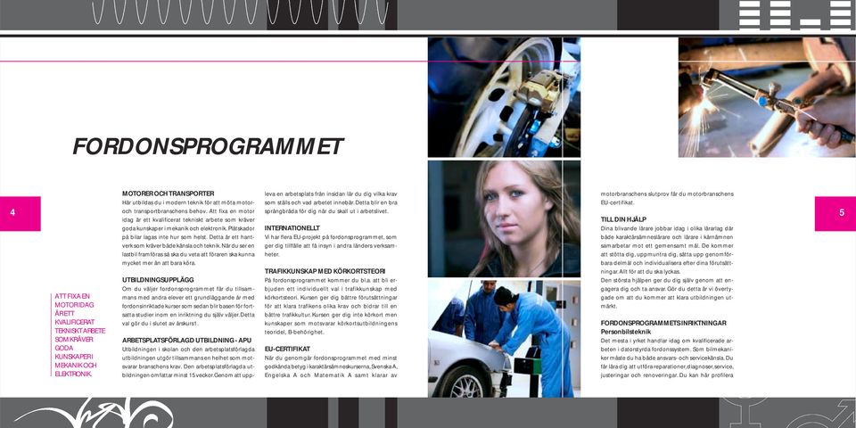idag är ett kvalificerat tekniskt arbete som kräver goda kunskaper i mekanik och elektronik. Plåtskador på bilar lagas inte hur som helst. Detta är ett hantverk som kräver både känsla och teknik.