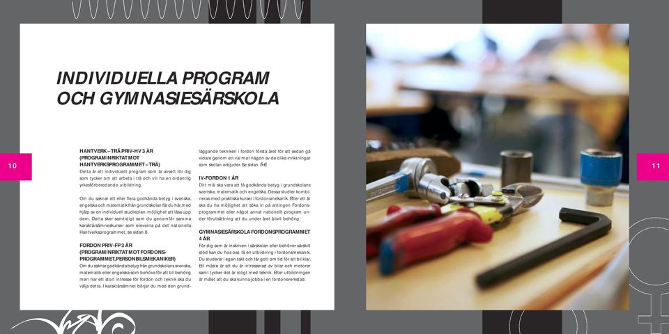 Om du saknar ett eller flera godkända betyg i svenska, engelska och matematik från grundskolan får du här, med hjälp av en individuell studieplan, möjlighet att läsa upp dem.