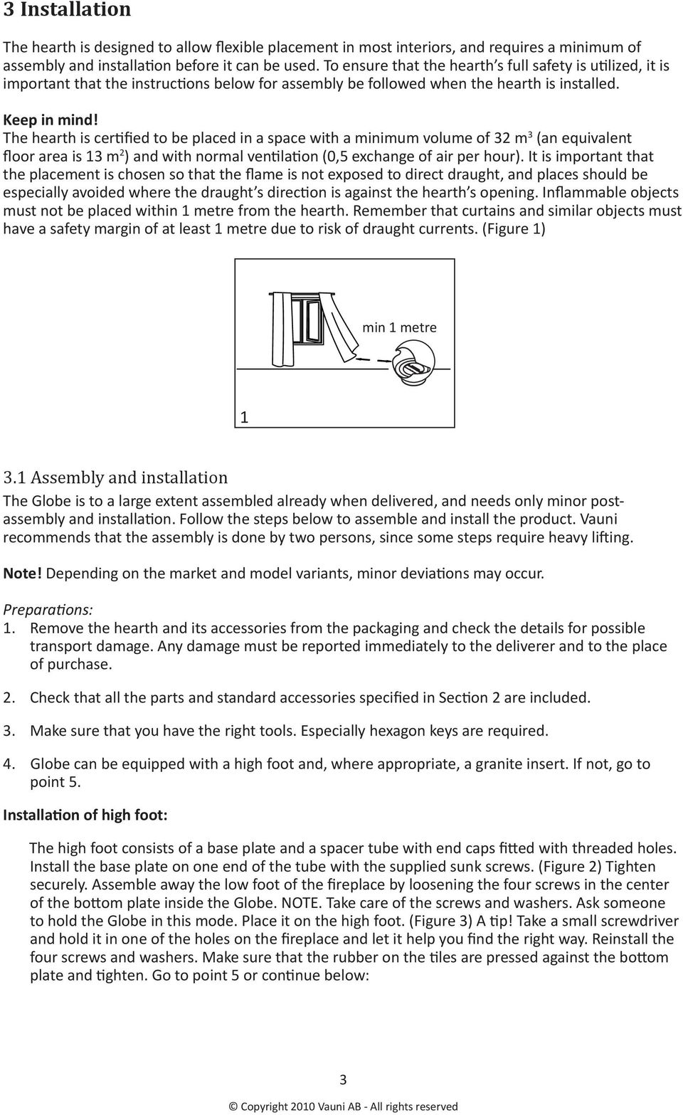 The hearth is cer"fied to be placed in a space with a minimum volume of 32 m 3 (an equivalent floor area is 13 m 2 ) and with normal ven"la"on (0,5 exchange of air per hour).