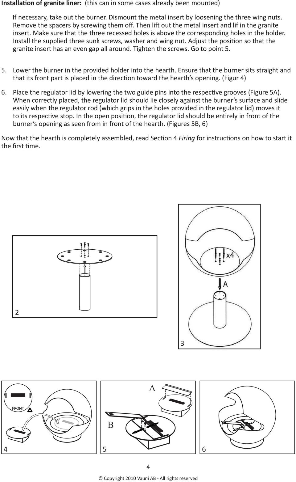Install the supplied three sunk screws, washer and wing nut. Adjust the posi#on so that the granite insert has an even gap all around. Tighten the screws. Go to point 5.