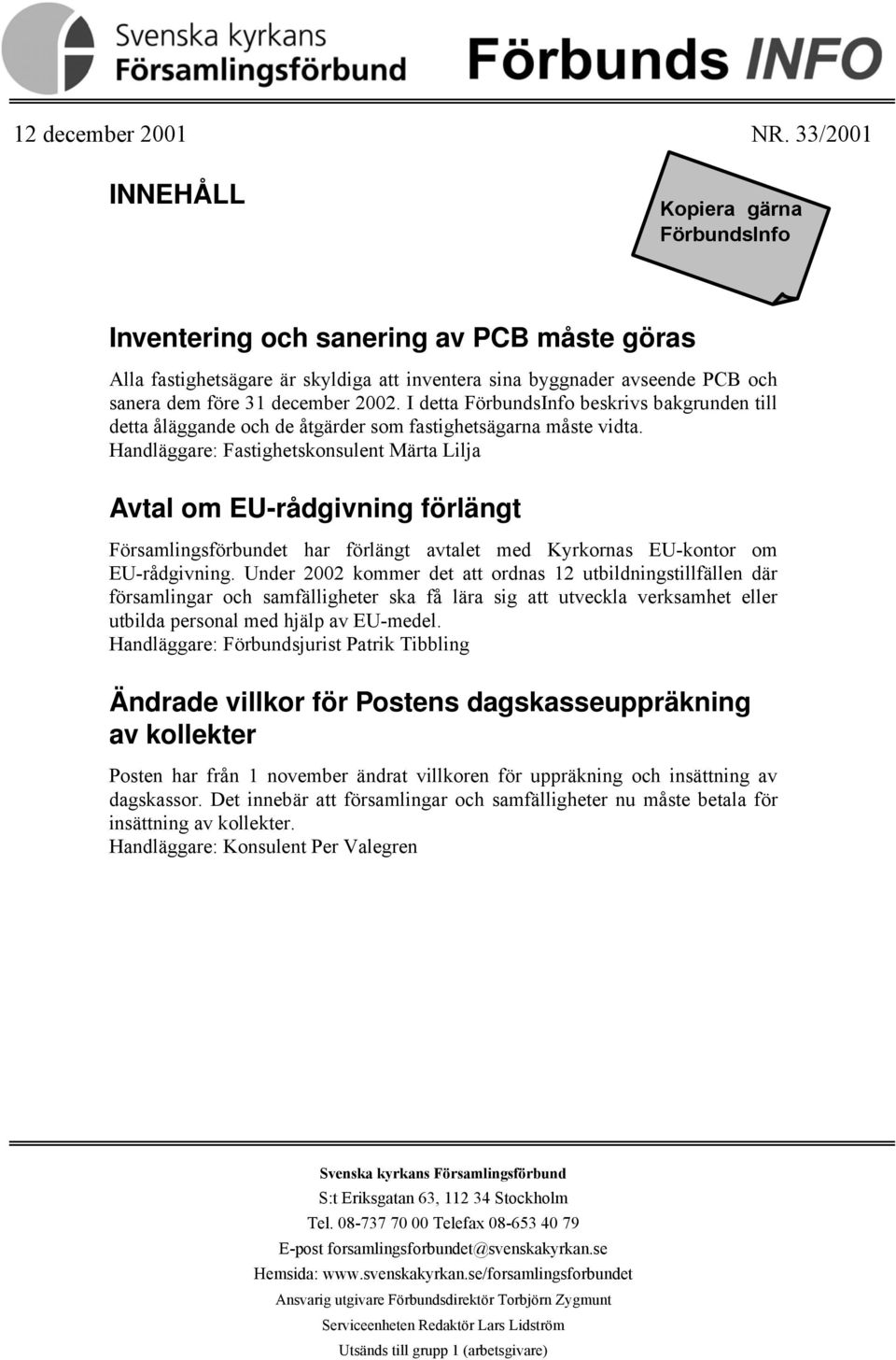 I detta FörbundsInfo beskrivs bakgrunden till detta åläggande och de åtgärder som fastighetsägarna måste vidta.