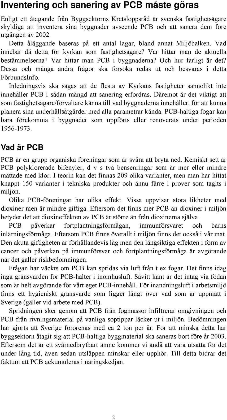 Var hittar man PCB i byggnaderna? Och hur farligt är det? Dessa och många andra frågor ska försöka redas ut och besvaras i detta FörbundsInfo.