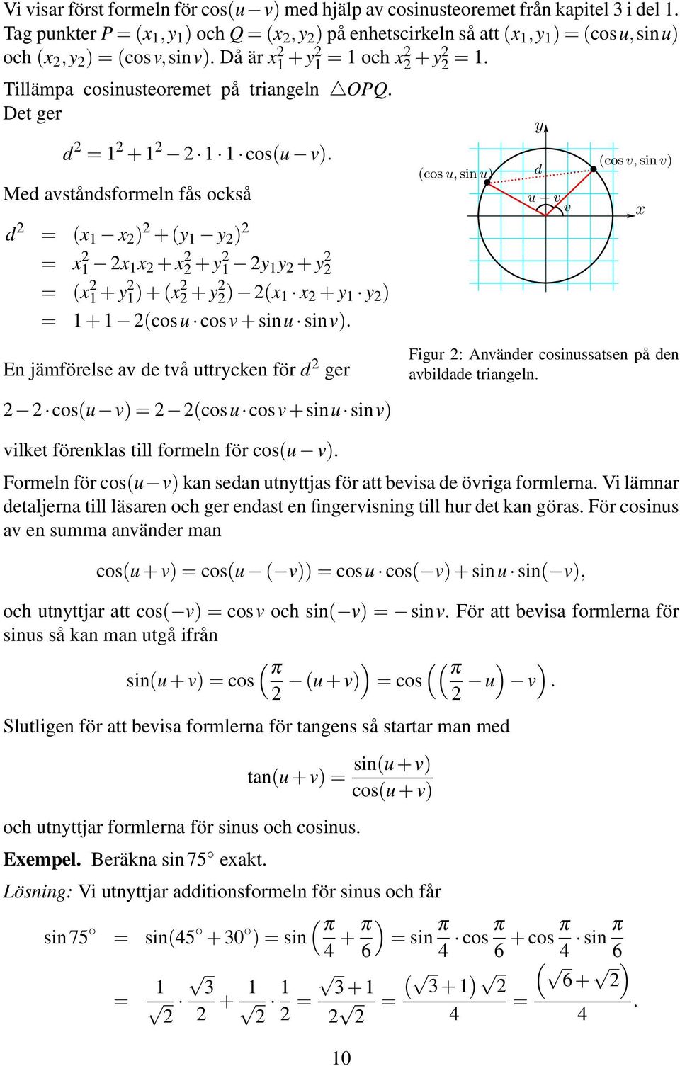 Tillämpa cosinusteoremet på triangeln OPQ. Det ger d 2 = 1 2 + 1 2 2 1 1 cos(u v).