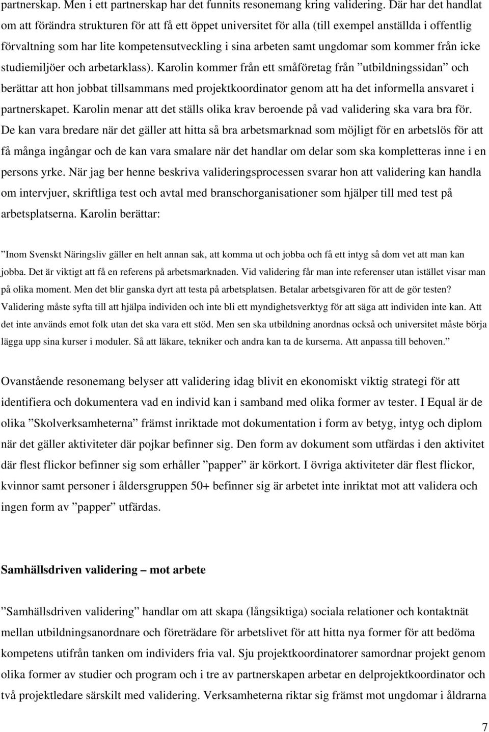 som kommer från icke studiemiljöer och arbetarklass).