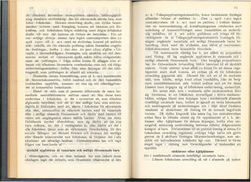 denna fara ingick cen t ra styr es en den I 2 a p ri I 900 ti k m : t med en skrifvese h varuti pä anförda skä anhös att för n äm n d a pröfning måtte faststäas ungefar de fordringar h vika i det den