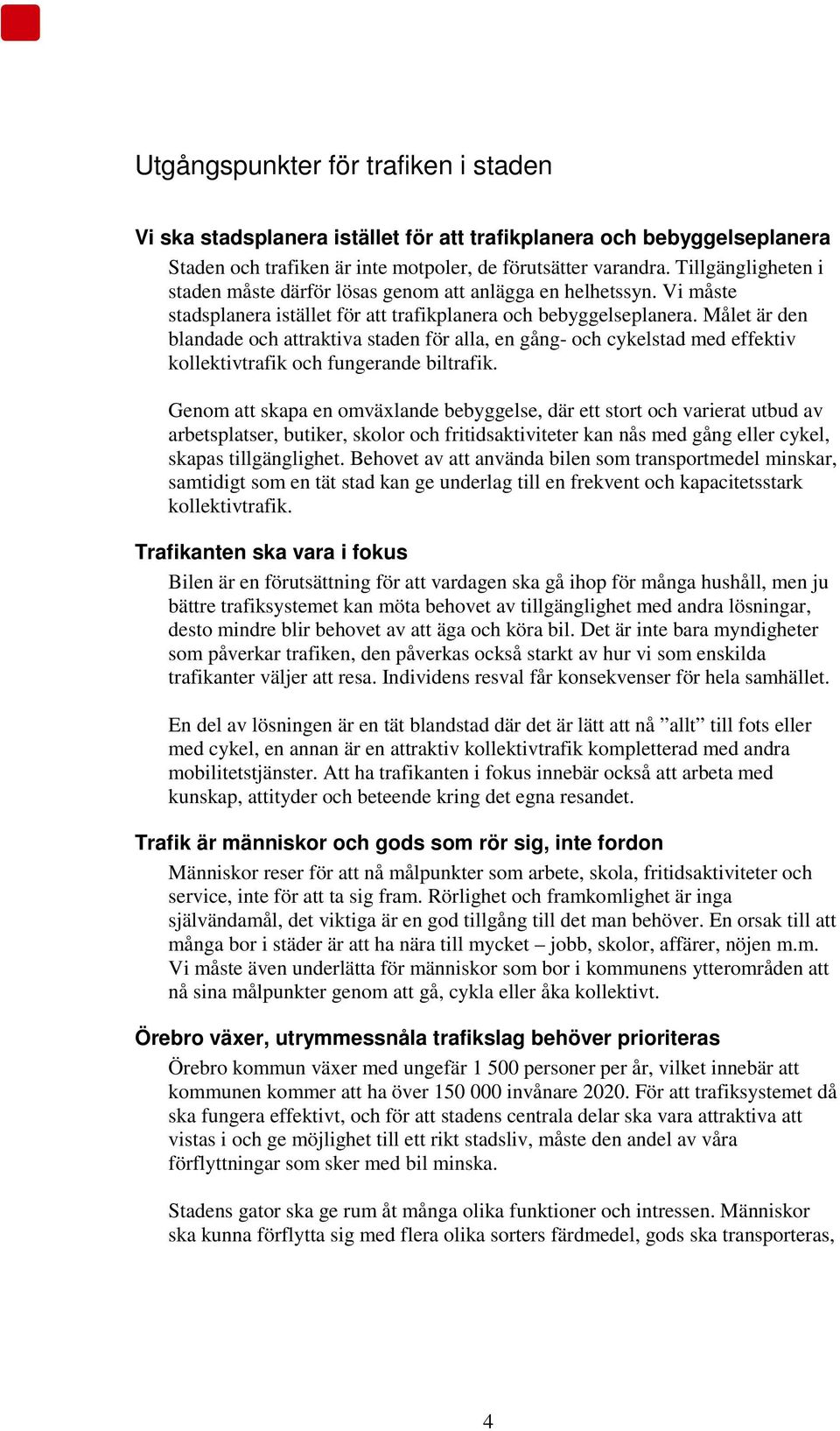 Målet är den blandade och attraktiva staden för alla, en gång- och cykelstad med effektiv kollektivtrafik och fungerande biltrafik.