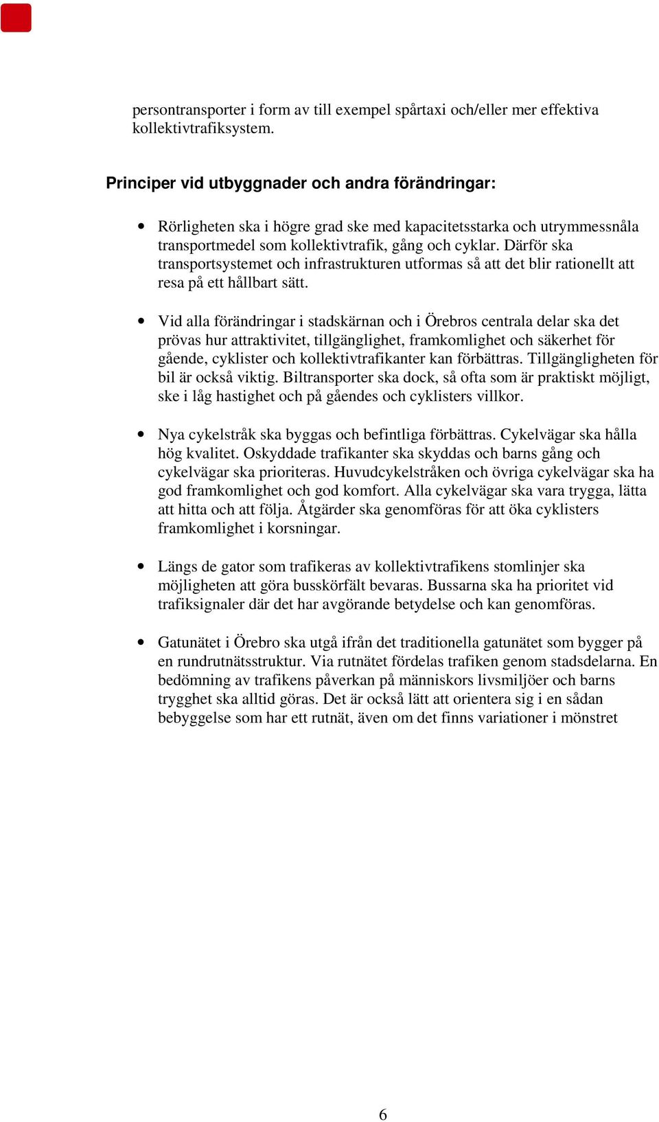 Därför ska transportsystemet och infrastrukturen utformas så att det blir rationellt att resa på ett hållbart sätt.
