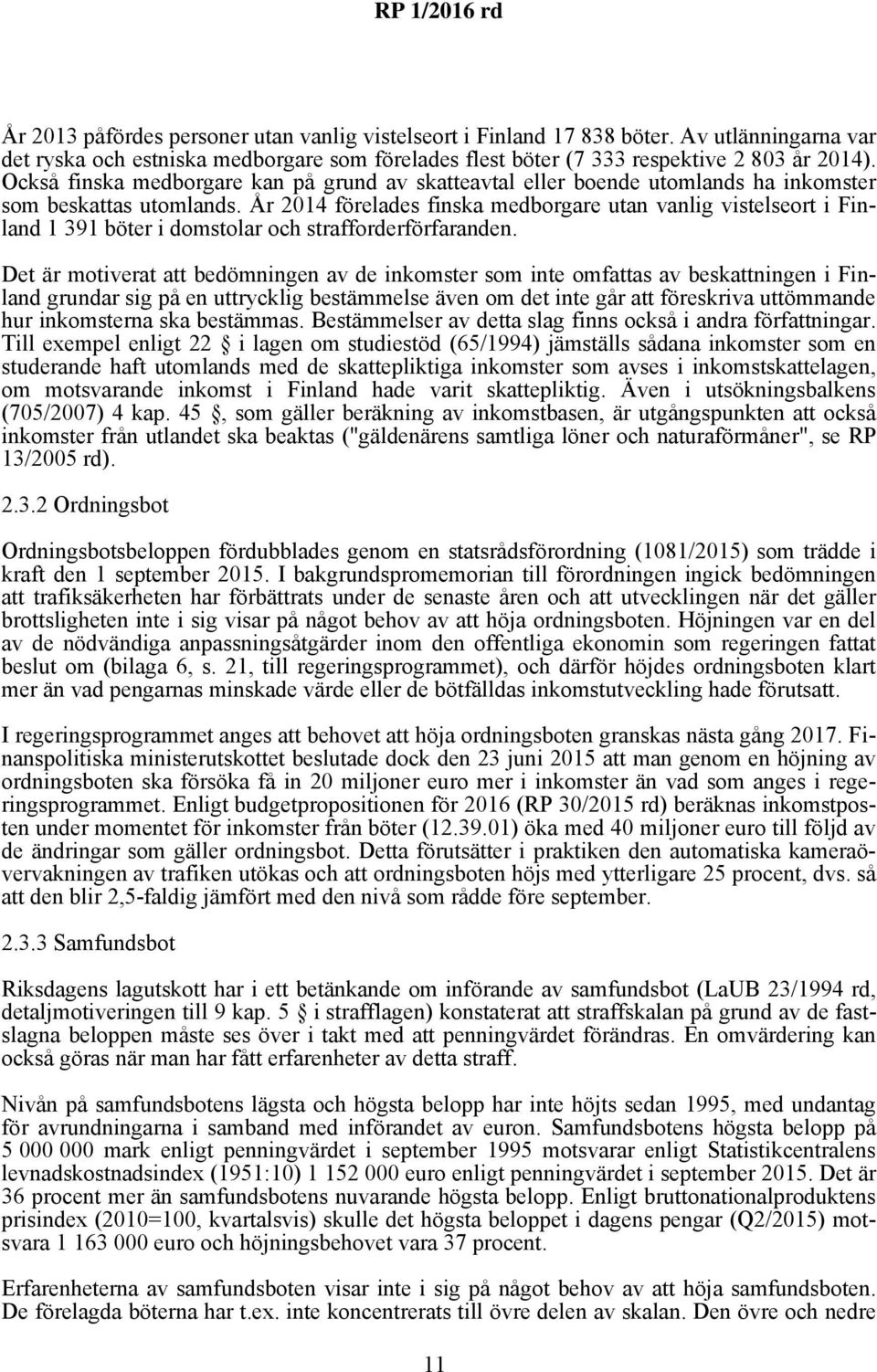 År 2014 förelades finska medborgare utan vanlig vistelseort i Finland 1 391 böter i domstolar och strafforderförfaranden.