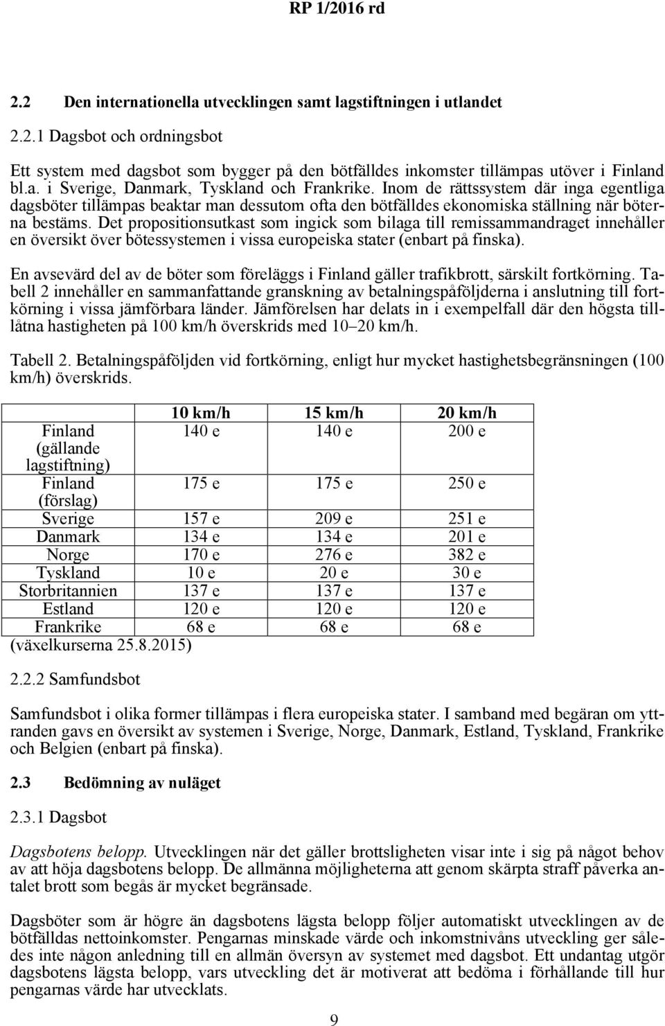 Det propositionsutkast som ingick som bilaga till remissammandraget innehåller en översikt över bötessystemen i vissa europeiska stater (enbart på finska).