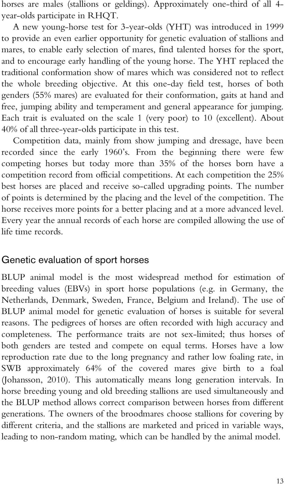 talented horses for the sport, and to encourage early handling of the young horse.