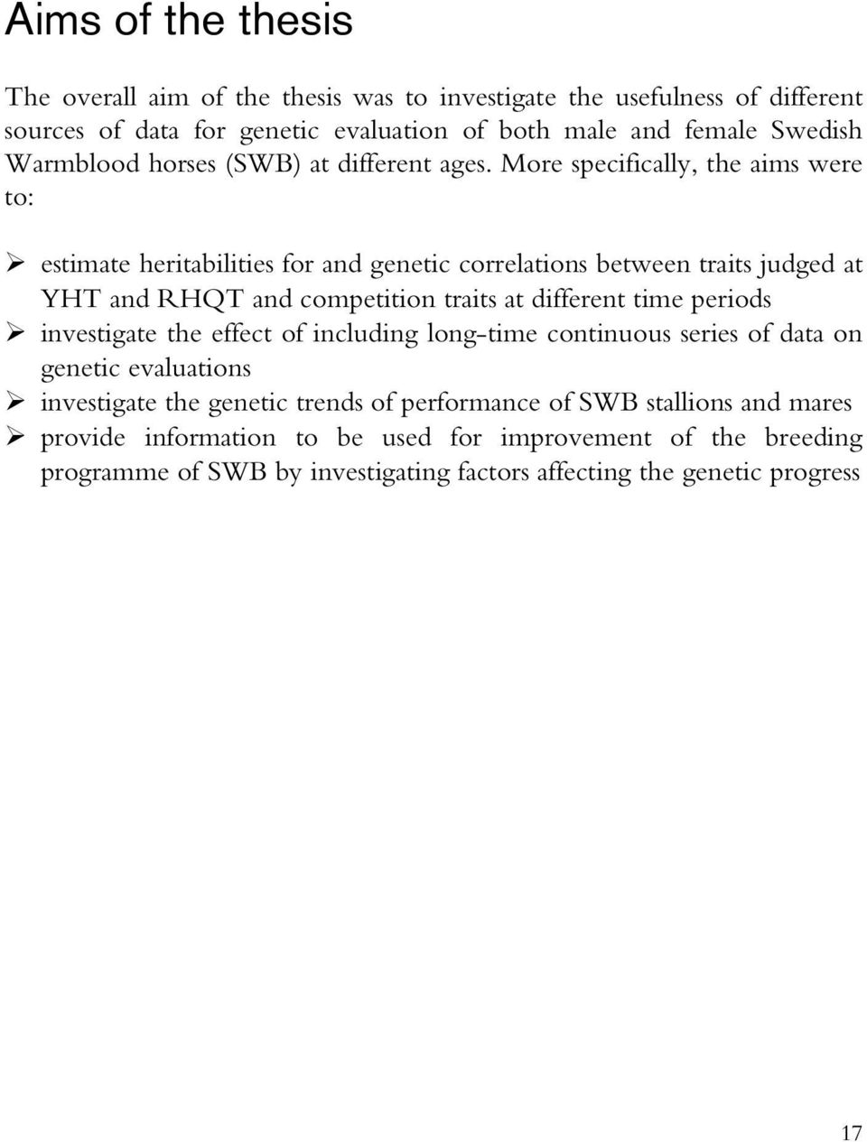 More specifically, the aims were to: estimate heritabilities for and genetic correlations between traits judged at YHT and RHQT and competition traits at different time