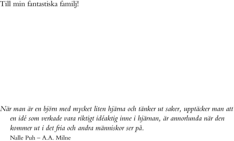 upptäcker man att en idé som verkade vara riktigt idéaktig inne i