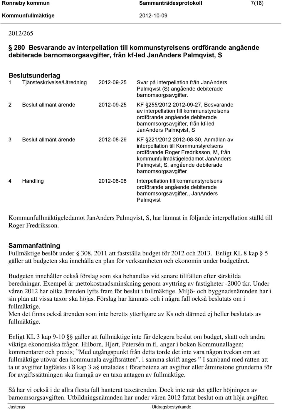 2 allmänt ärende 2012-09-25 KF 255/2012 2012-09-27, Besvarande av interpellation till kommunstyrelsens ordförande angående debiterade barnomsorgsavgifter, från kf-led JanAnders Palmqvist, S 3 allmänt