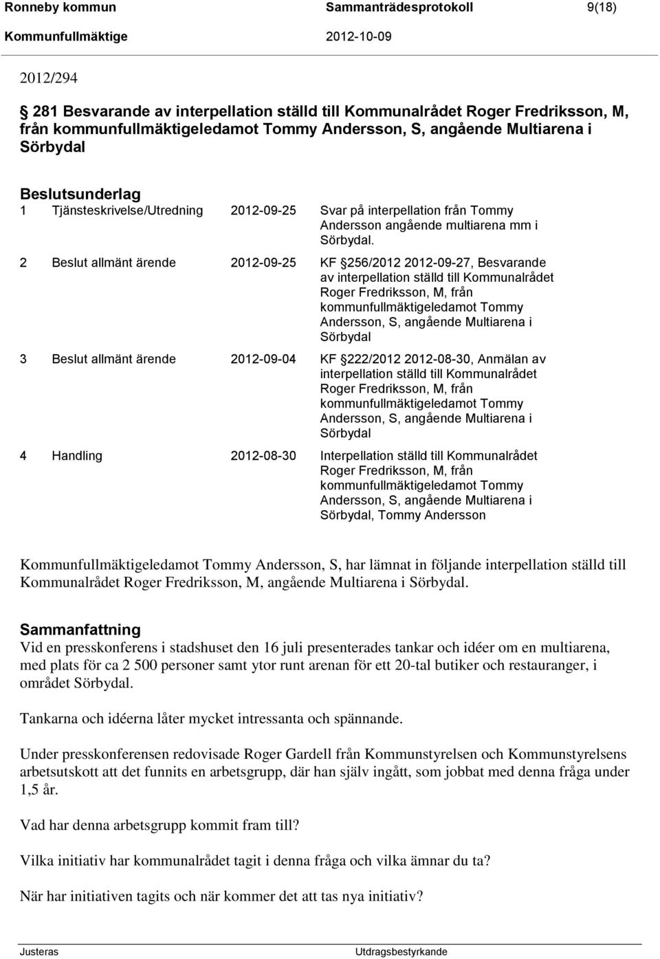 2 allmänt ärende 2012-09-25 KF 256/2012 2012-09-27, Besvarande av interpellation ställd till Kommunalrådet Roger Fredriksson, M, från kommunfullmäktigeledamot Tommy Andersson, S, angående Multiarena