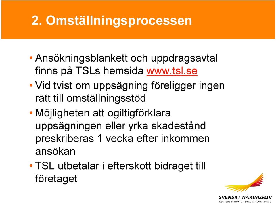 se Vid tvist om uppsägning föreligger ingen rätt till omställningsstöd