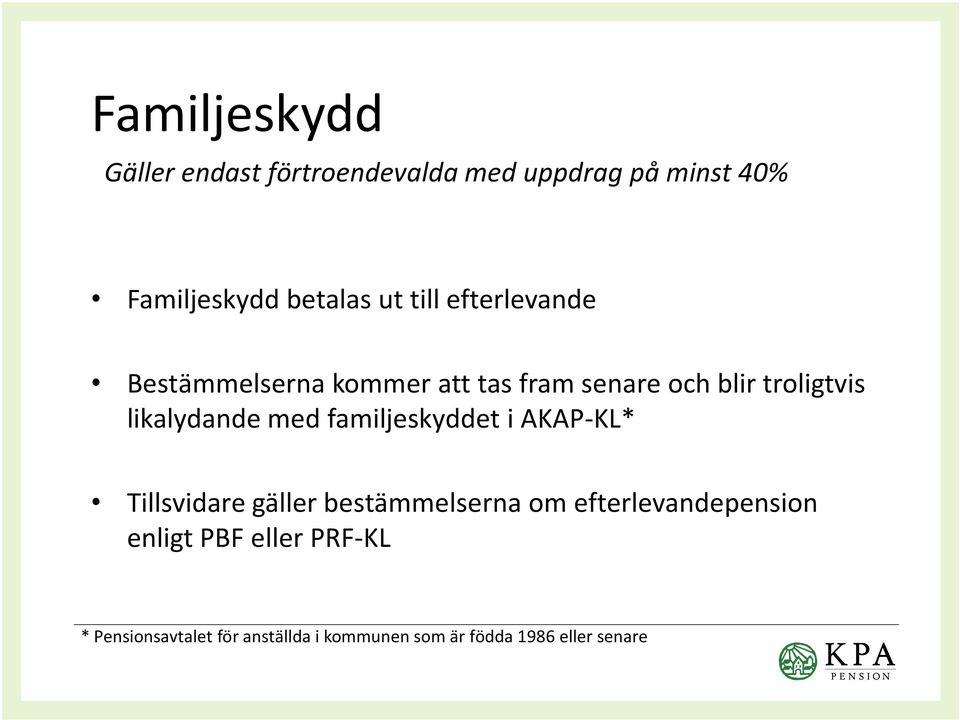 med familjeskyddet i AKAP-KL* Tillsvidare gäller bestämmelserna om efterlevandepension