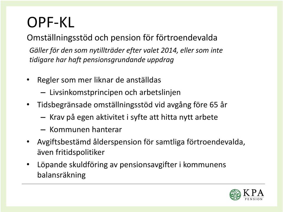 Tidsbegränsade omställningsstöd vid avgång före 65 år Krav på egen aktivitet i syfte att hitta nytt arbete Kommunen hanterar