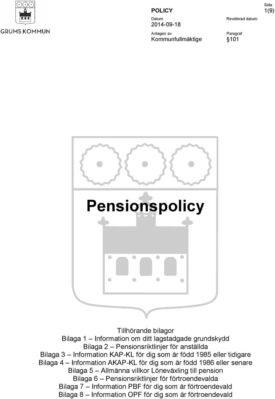 tidigare Bilaga 4 Information AKAP-KL för dig som är född 1986 eller senare Bilaga 5 Allmänna villkor Löneväxling till pension Bilaga 6