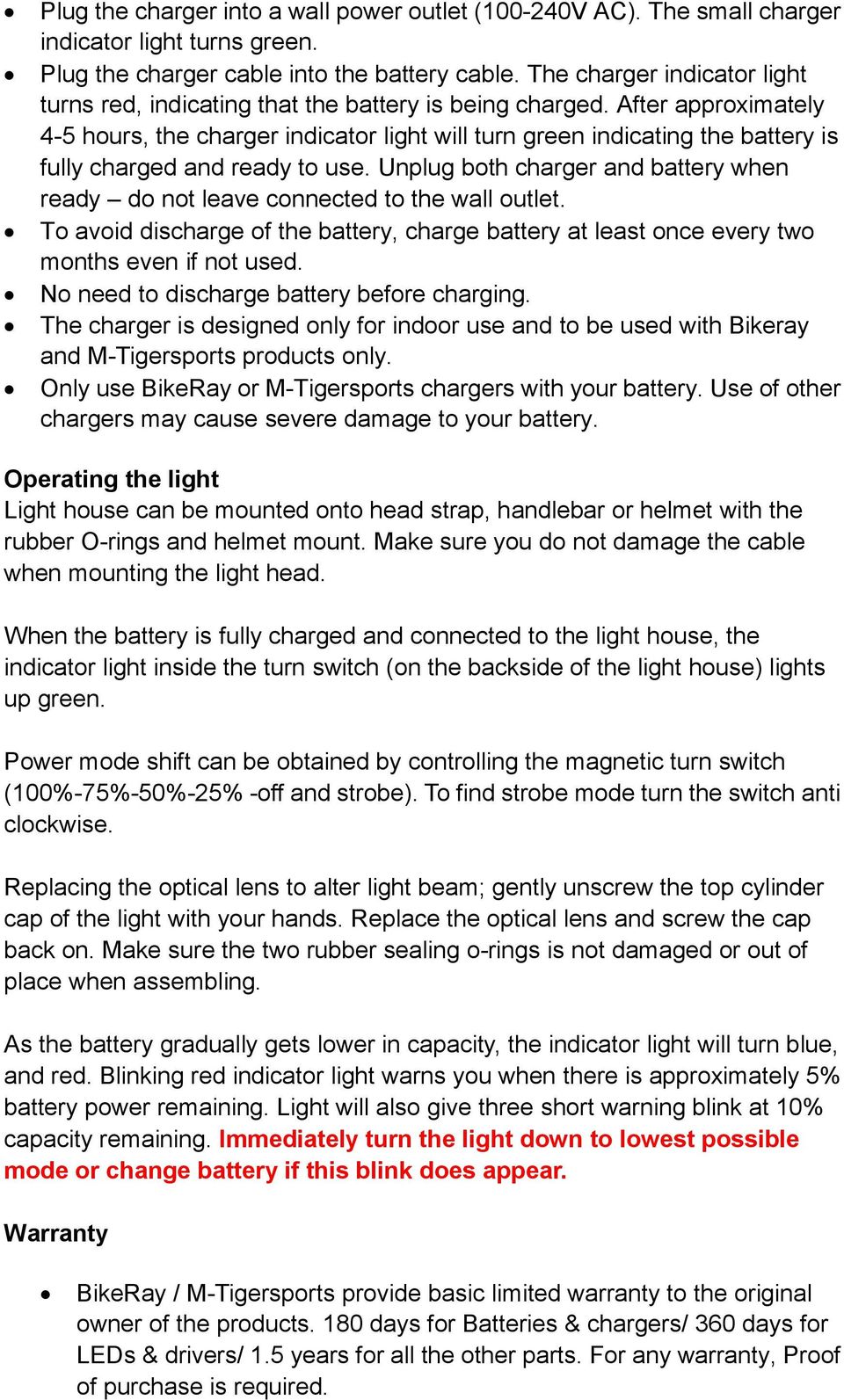 After approximately 4-5 hours, the charger indicator light will turn green indicating the battery is fully charged and ready to use.