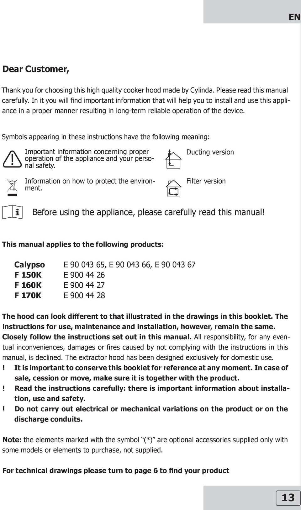 Symbols appearing in these instructions have the following meaning: Important information concerning proper operation of the appliance and your personal safety.